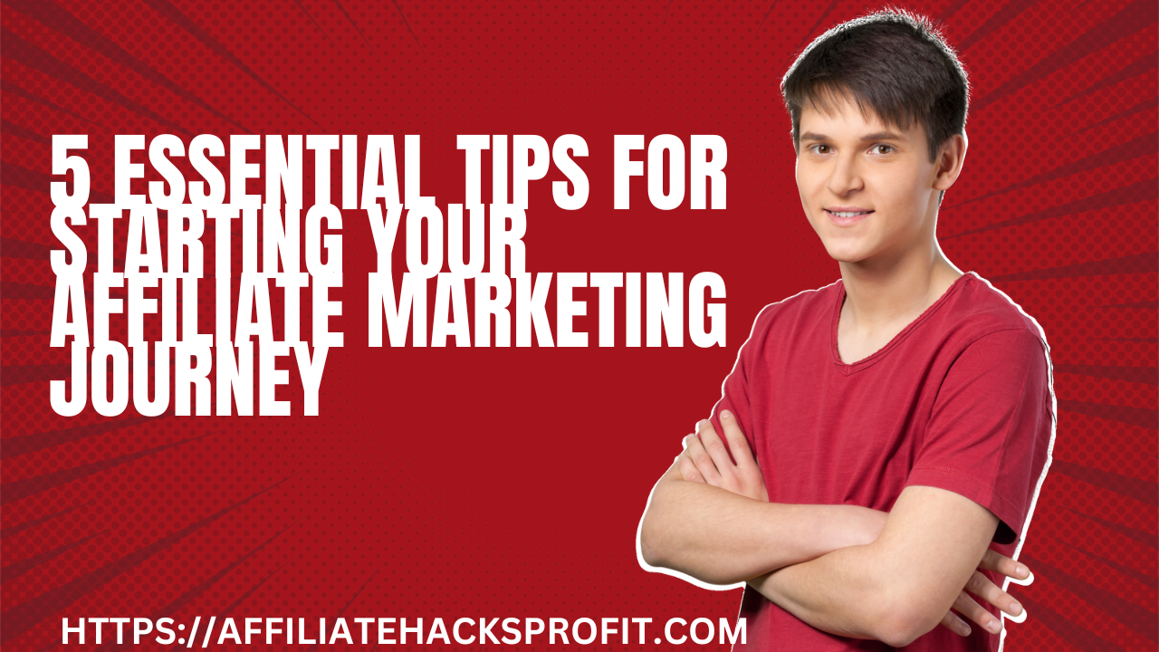 5 Essential Tips For Starting Your Affiliate Marketing Journey
