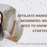 Affiliate Marketing for Beginners: What You Need to Know to Get Started