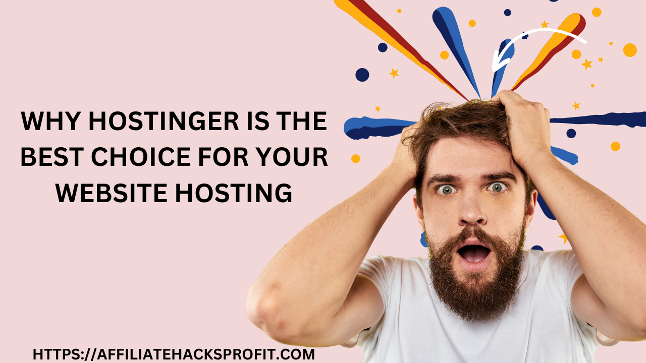 Why Hostinger is the Best Choice for Your Website Hosting
