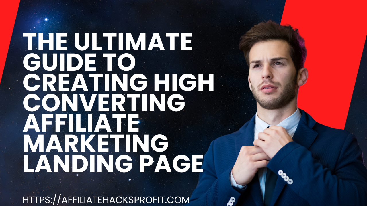 The Ultimate Guide to Creating High-Converting Affiliate Landing Pages