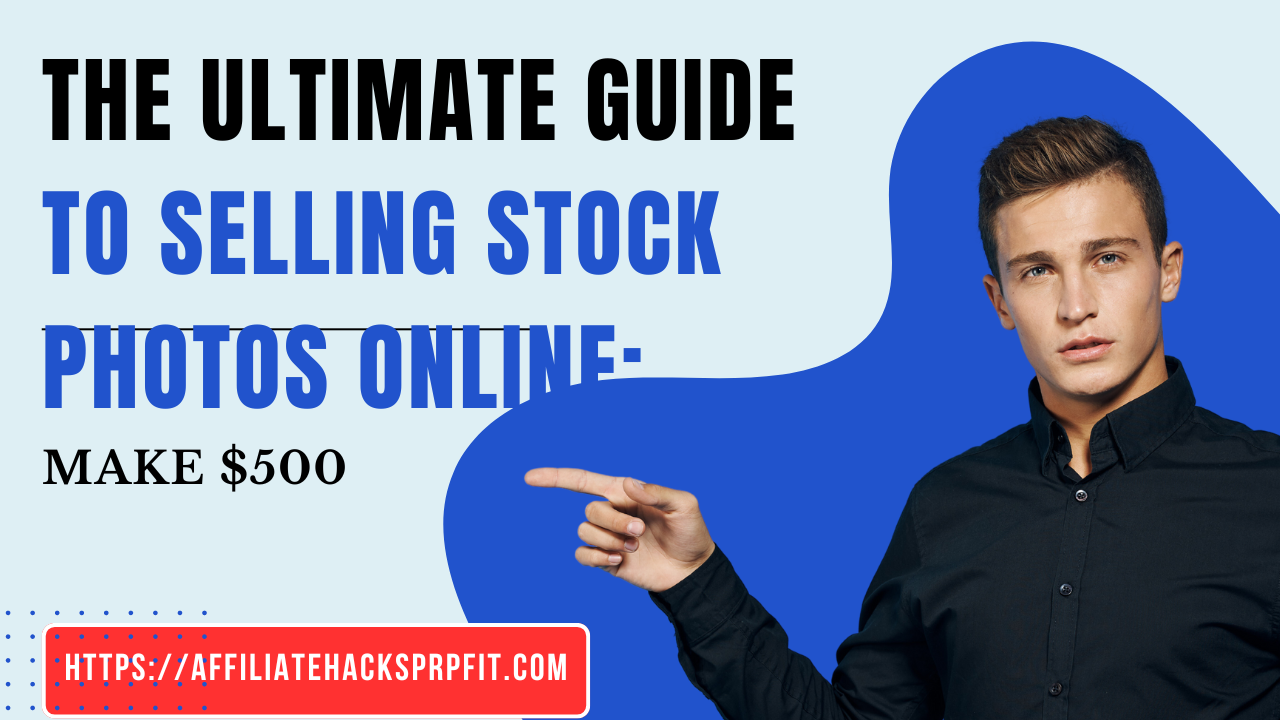 The Ultimate Guide to Selling Stock Photos Online: Make $500 a Month