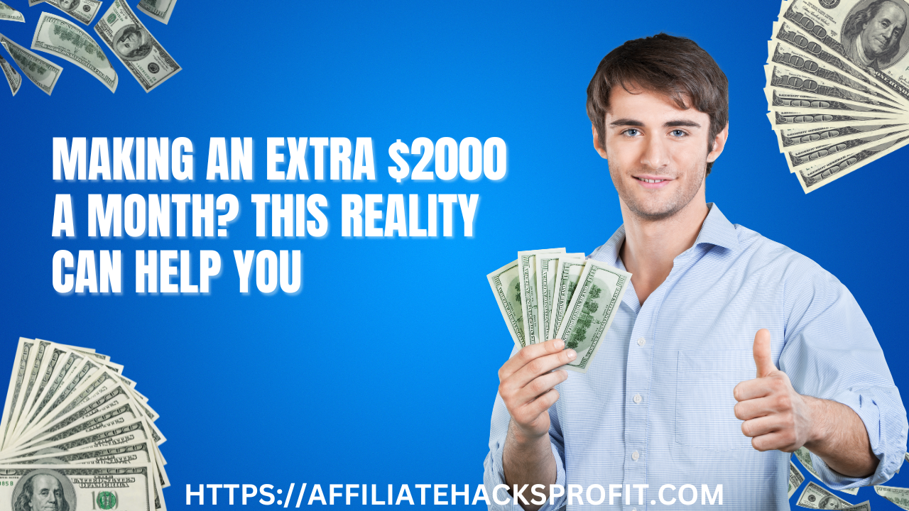 Making An Extra $2000 A Month? This Reality Can Help You