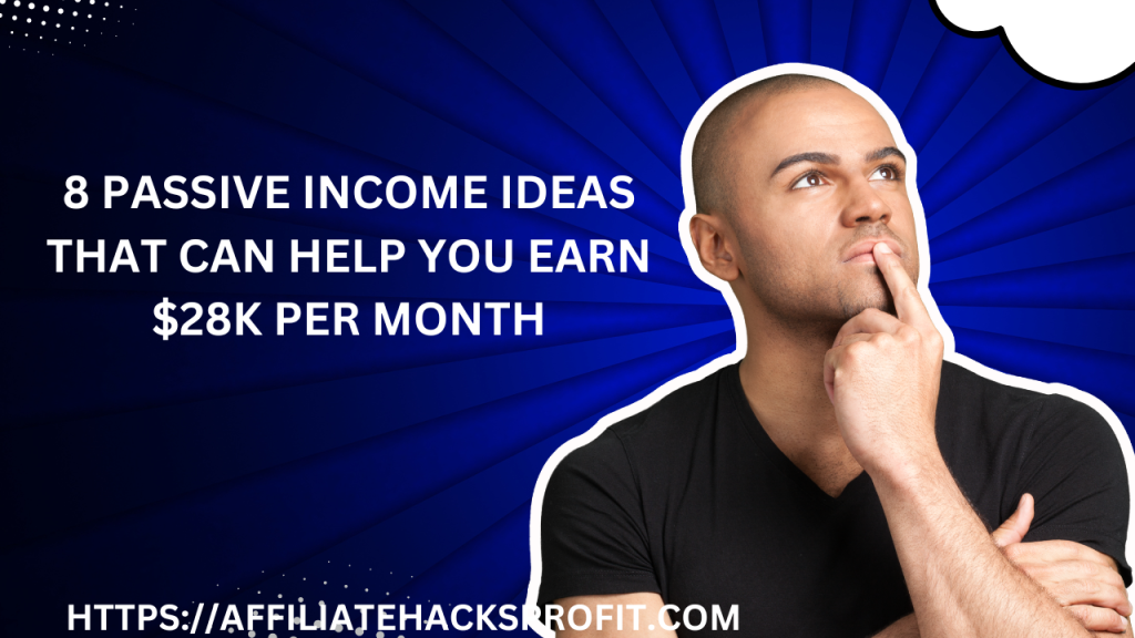 8 Passive Income Ideas That Can Help You Earn $28K Per Month