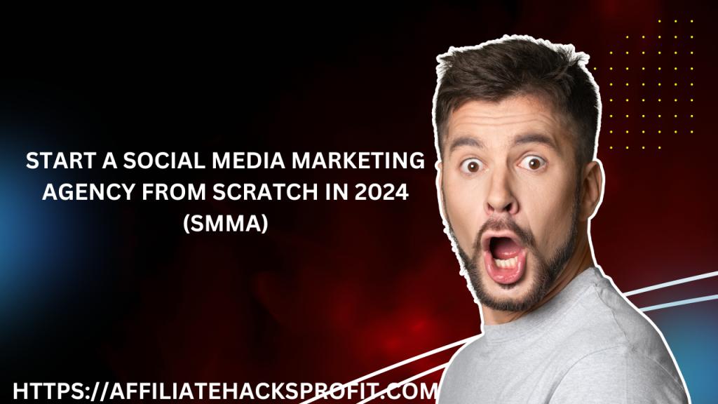 Start A Social Media Marketing Agency From Scratch In 2024 (SMMA)