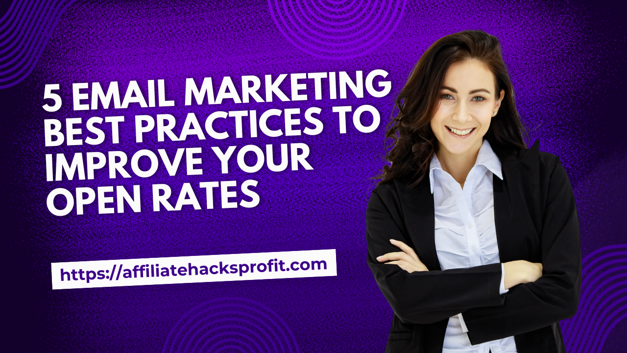 5 Email Marketing Best Practices To Improve Your Open Rates