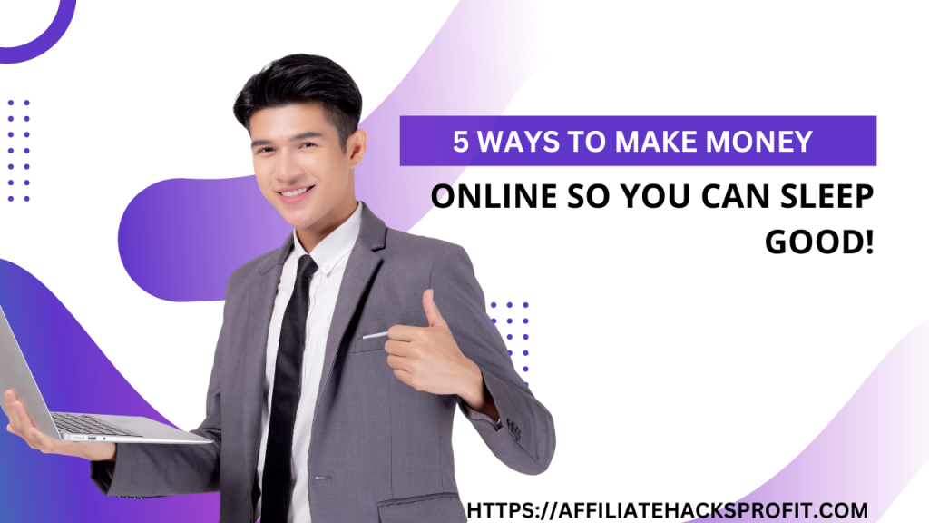 5 Ways To Make Money Online So That You Can Sleep Good