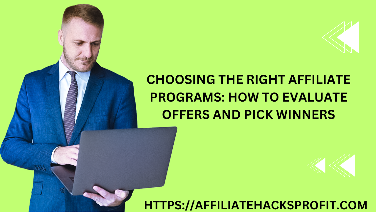 Choosing the Right Affiliate Programs: How to Evaluate Offers and Pick Winners