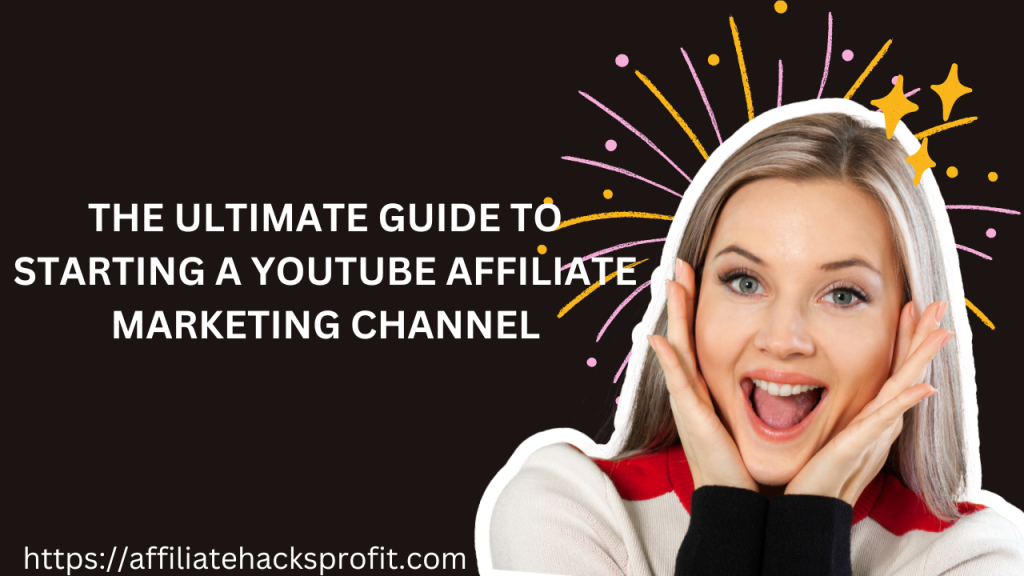 The Ultimate Guide to Starting a YouTube Affiliate Marketing Channel