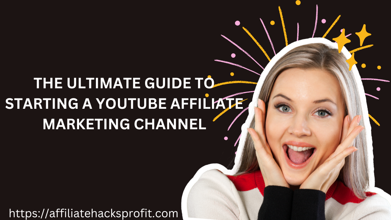 The Ultimate Guide to Starting a YouTube Affiliate Marketing Channel