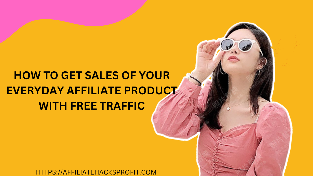 How to Get Sales Everyday of Your Affiliate Product With Free Traffic