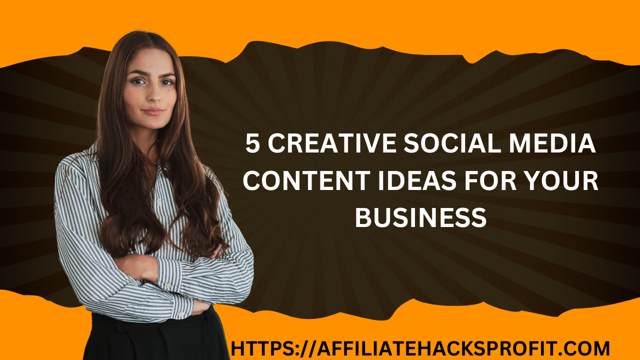 5 Creative Social Media Content Ideas for Your Business