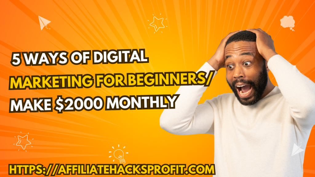 5 Ways Of Digital Marketing For Beginners/Make $2,000/Month