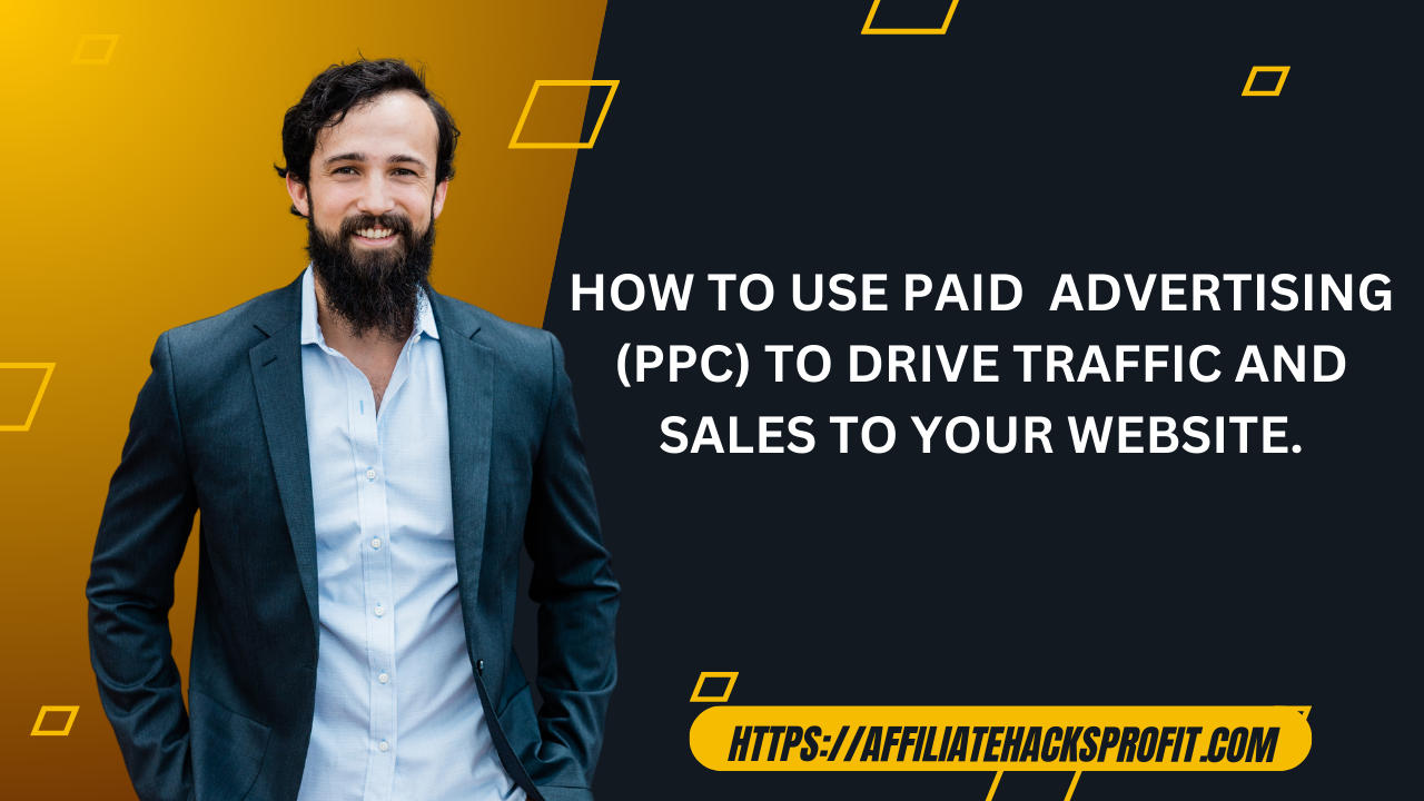 How to Use Paid Advertising (PPC) to Drive Traffic and Sales to Your Website