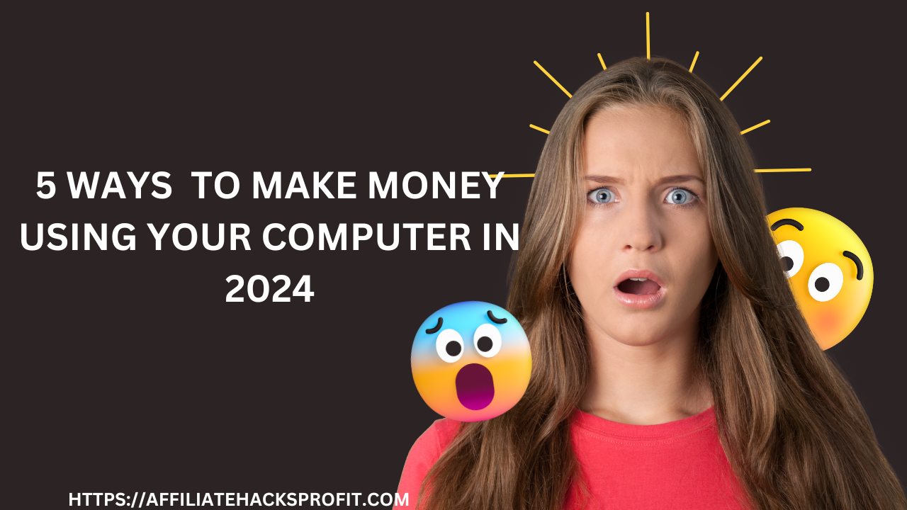 5 Ways to Make Money Using Your Computer in 2024