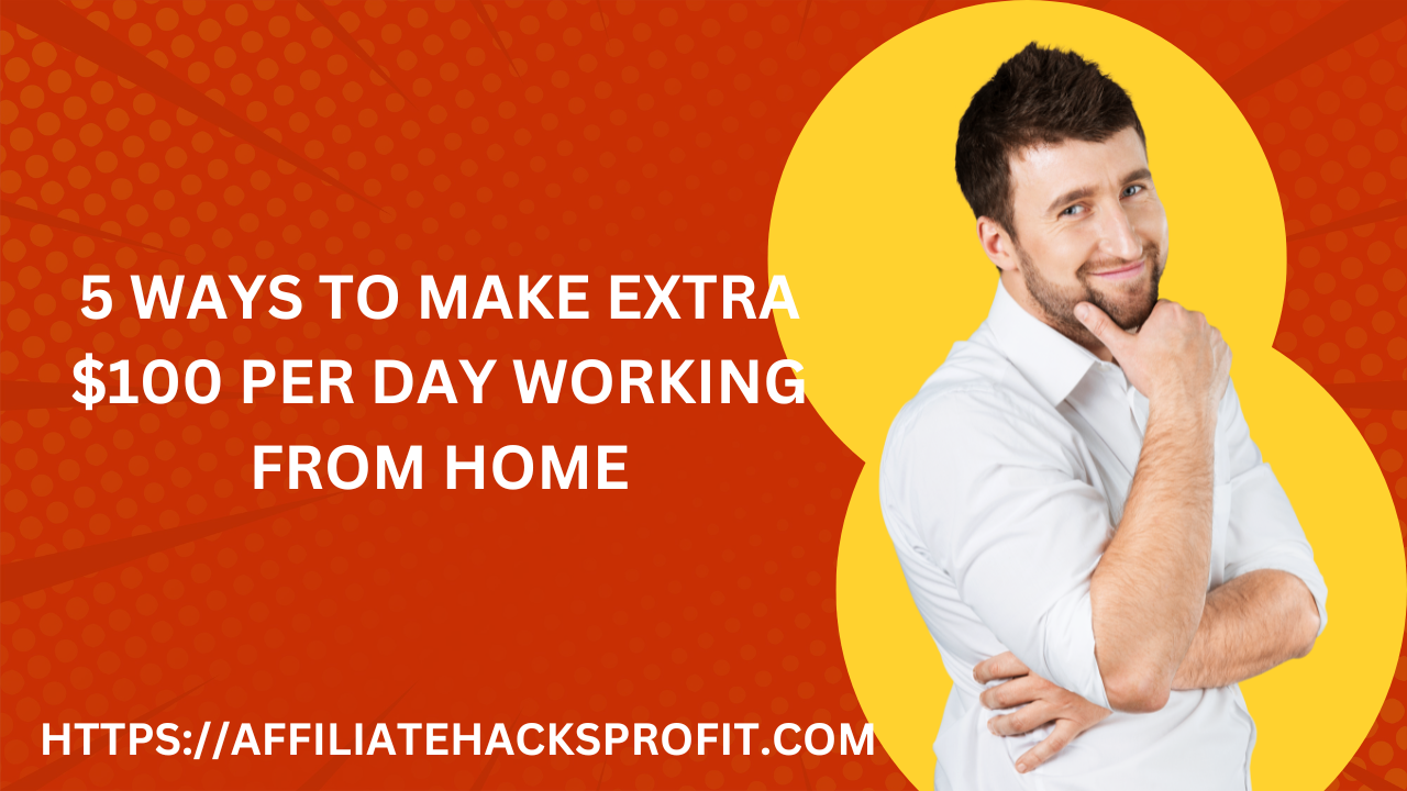 5 Ways to Make an Extra $100 Per Day Working From Home