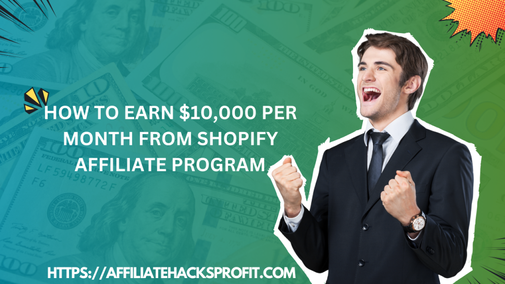 How to Earn $10,000 Per Month from Shopify Affiliate Program