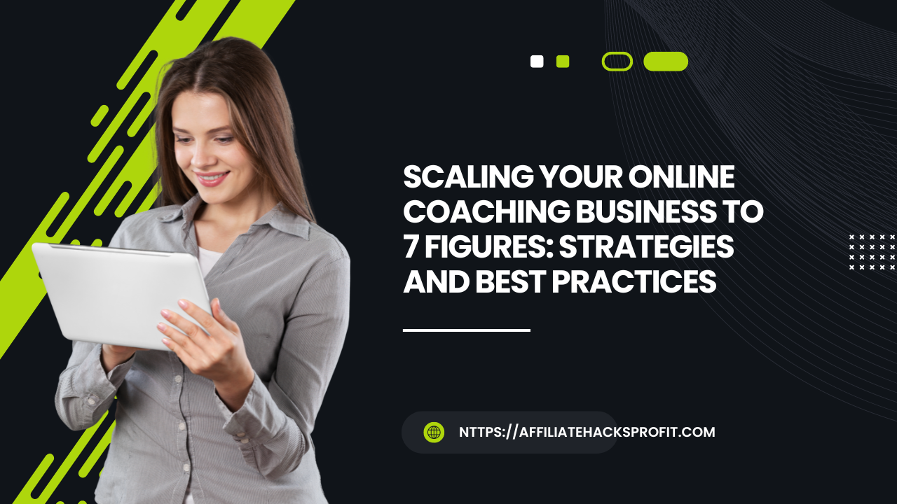 Scaling Your Online Coaching Business to 7 Figures: Strategies and Best Practices