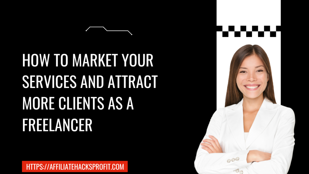 How to Market Your Services and Attract More Clients as a Freelancer