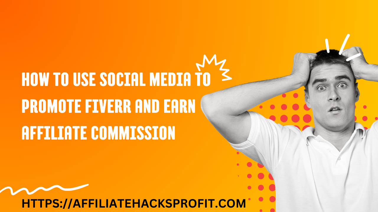 How To Use Social Media To Promote Fiverr And Earn Affiliate Commissions