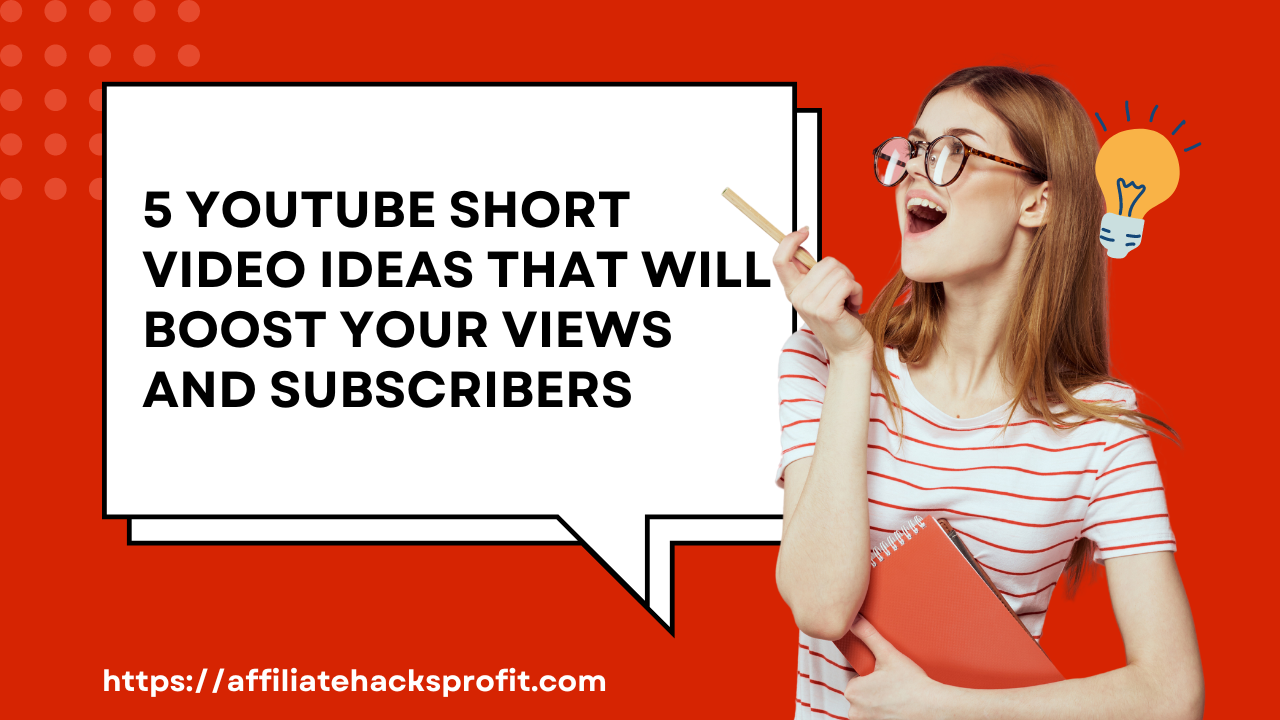 5 YouTube Short Video Ideas That Will Boost Your Views and Subscribers