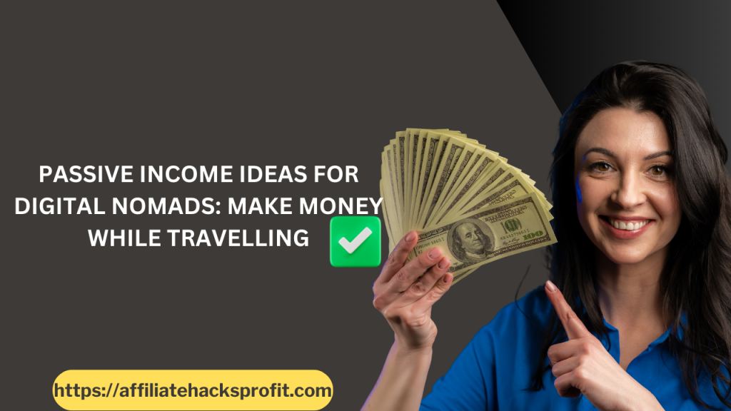 Passive Income Ideas for Digital Nomads: Make Money While Traveling