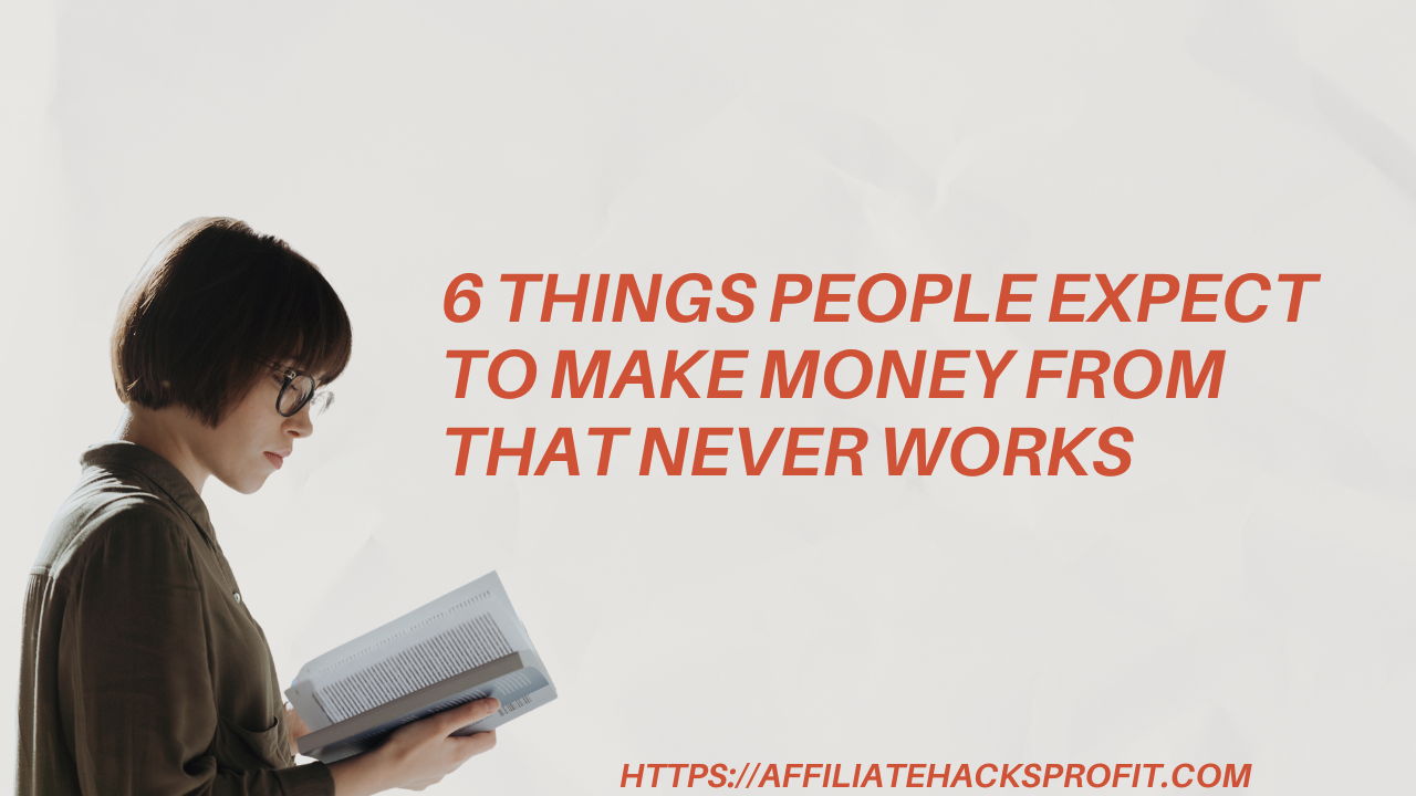 6 Things People Expect to Make Money From That Never Works Out