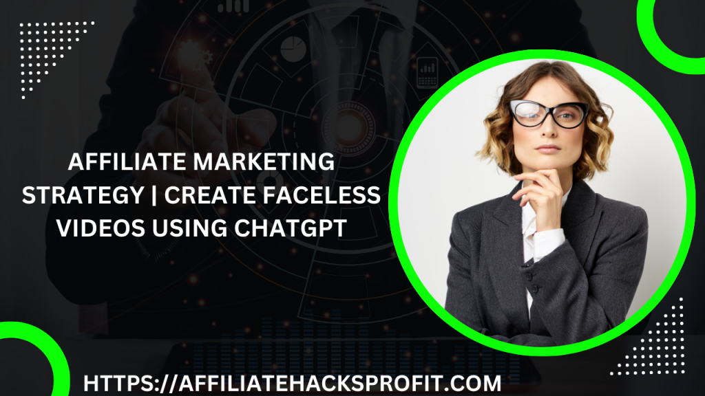 Affiliate Marketing Strategy — Create Faceless Videos Using ChatGPT