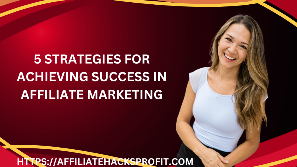 5 Strategies for Achieving Success in Affiliate Marketing