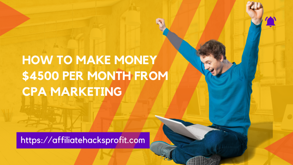 How to Make Money $4,500 Per Month from CPA Marketing