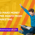 How to Make Money $4,500 Per Month from CPA Marketing