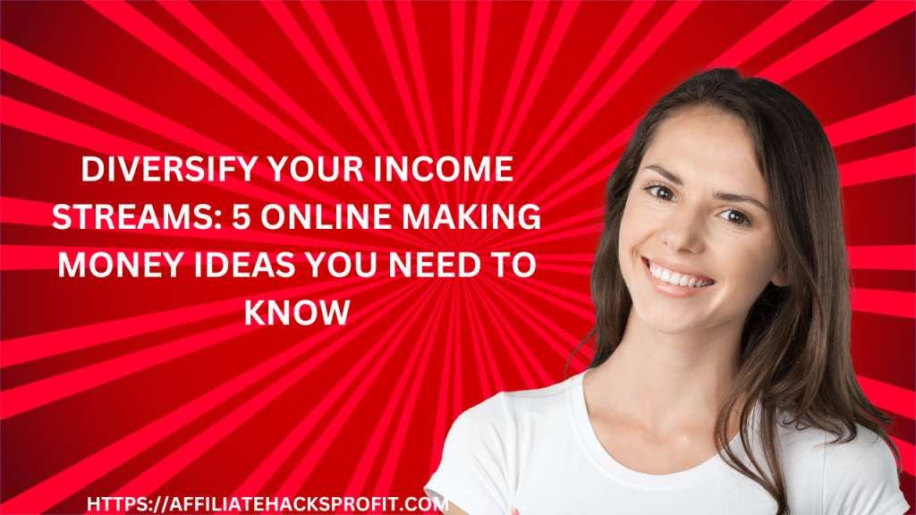 Diversify Your Income Streams: 5 Online Money-Making Ideas You Need to Know