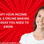 Diversify Your Income Streams: 5 Online Money-Making Ideas You Need to Know