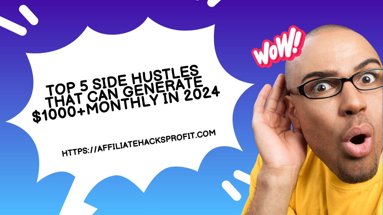 Top 5 Side Hustles That Can Generate $1000+ Monthly in 2024