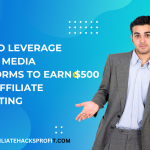 How to Leverage Social Media Platforms to Earn $500 with Affiliate Marketing