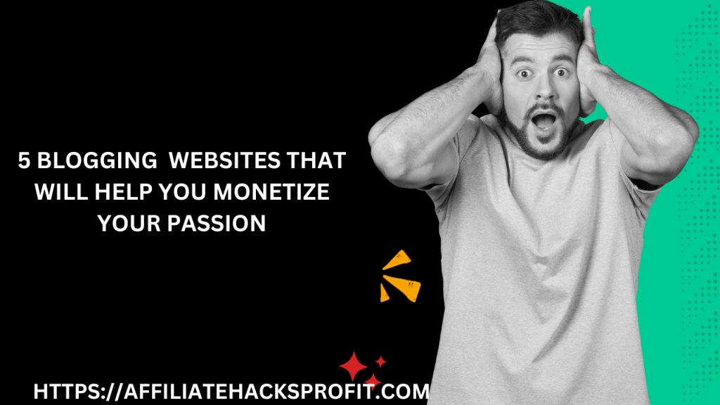 5 Blogging Websites That Will Help You Monetize Your Passion