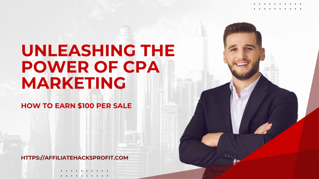 Unleashing the Power of CPA Marketing: How to Earn $100 per Sale