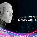 5 Best Ways To Make Money with AI Writing