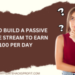 How to Build a Passive Income Stream to Earn $100 Per Day