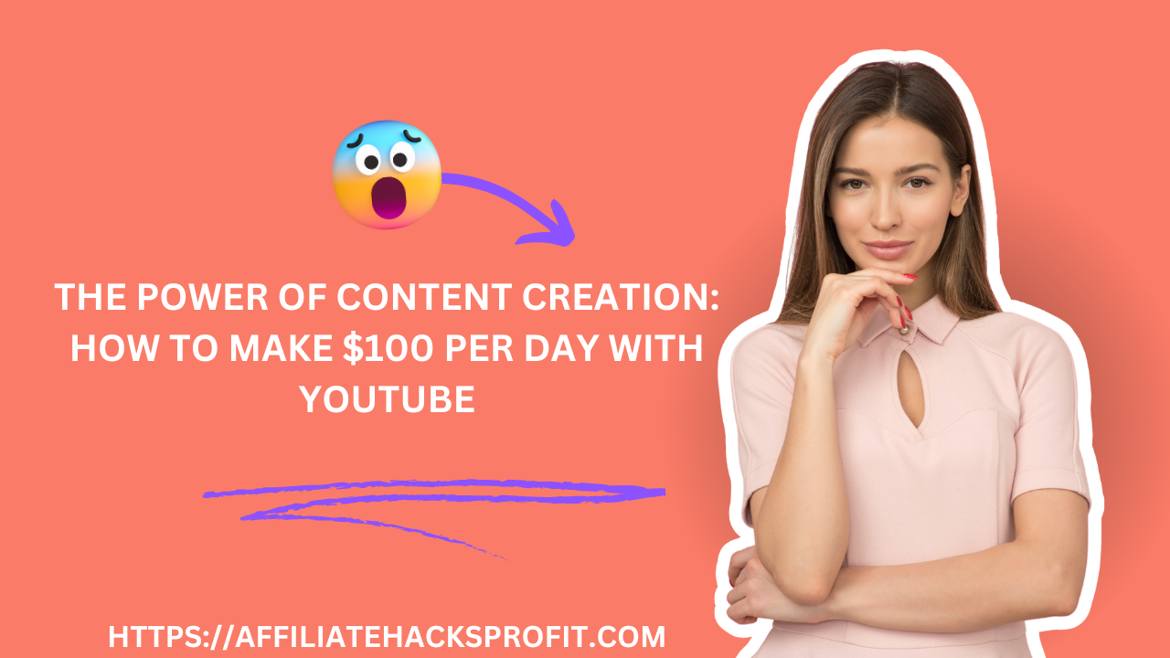 The Power of Content Creation: How to Make $100 Per Day with YouTube