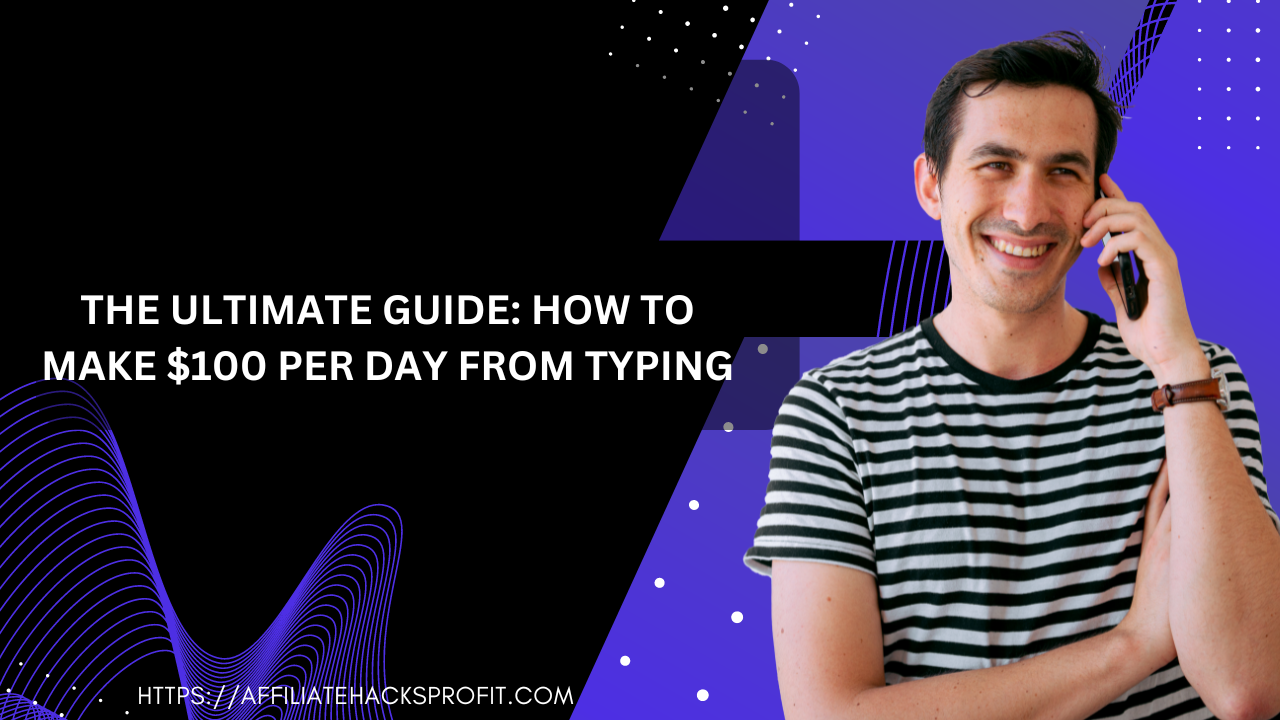 The Ultimate Guide: How to Make $100 Per Day from Typing