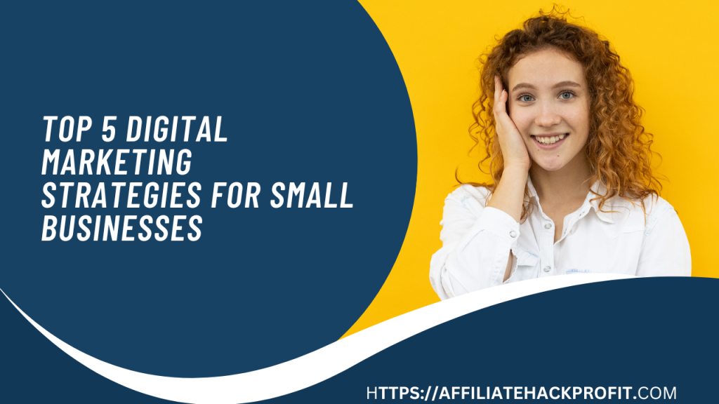 Top 5 Digital Marketing Strategies for Small Businesses