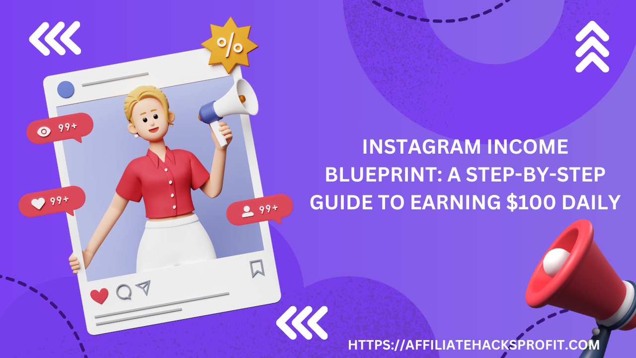 Instagram Income Blueprint: A Step-by-Step Guide to Earning $100 Daily