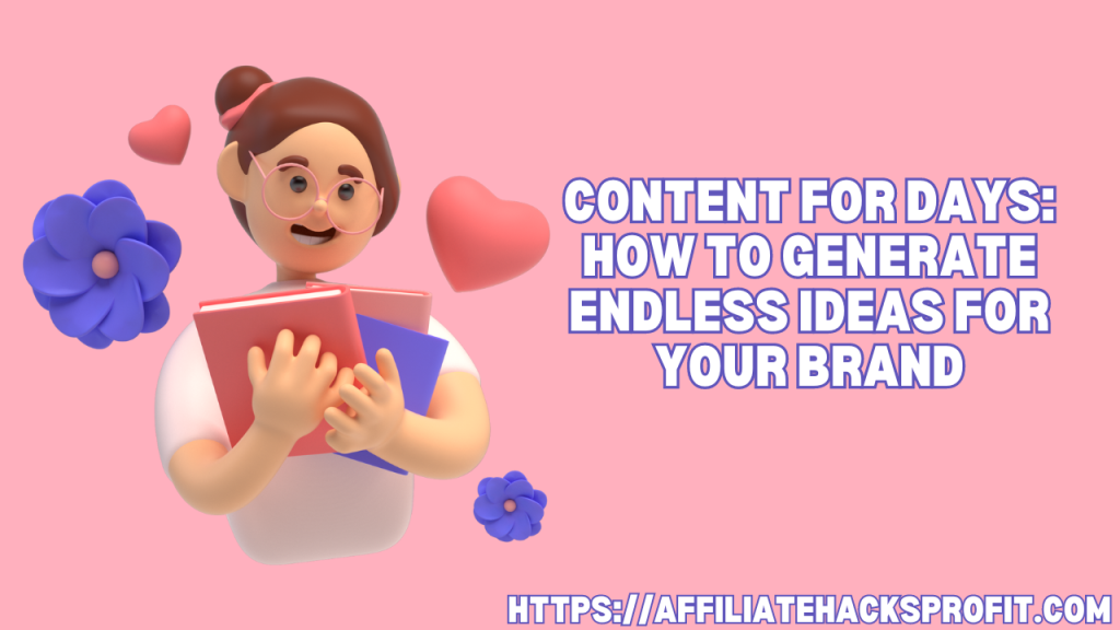 Content for Days: How To Generate Endless Ideas for Your Brand