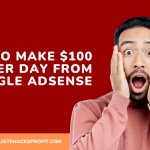 How to Make Money $100 Per Day from Google Adsense