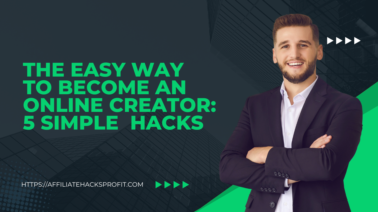 The Easy Way to Become An Online Creator: 5 Simple Hacks