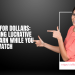 YouTube for Dollars: Discovering Lucrative Ways to Earn While You Watch