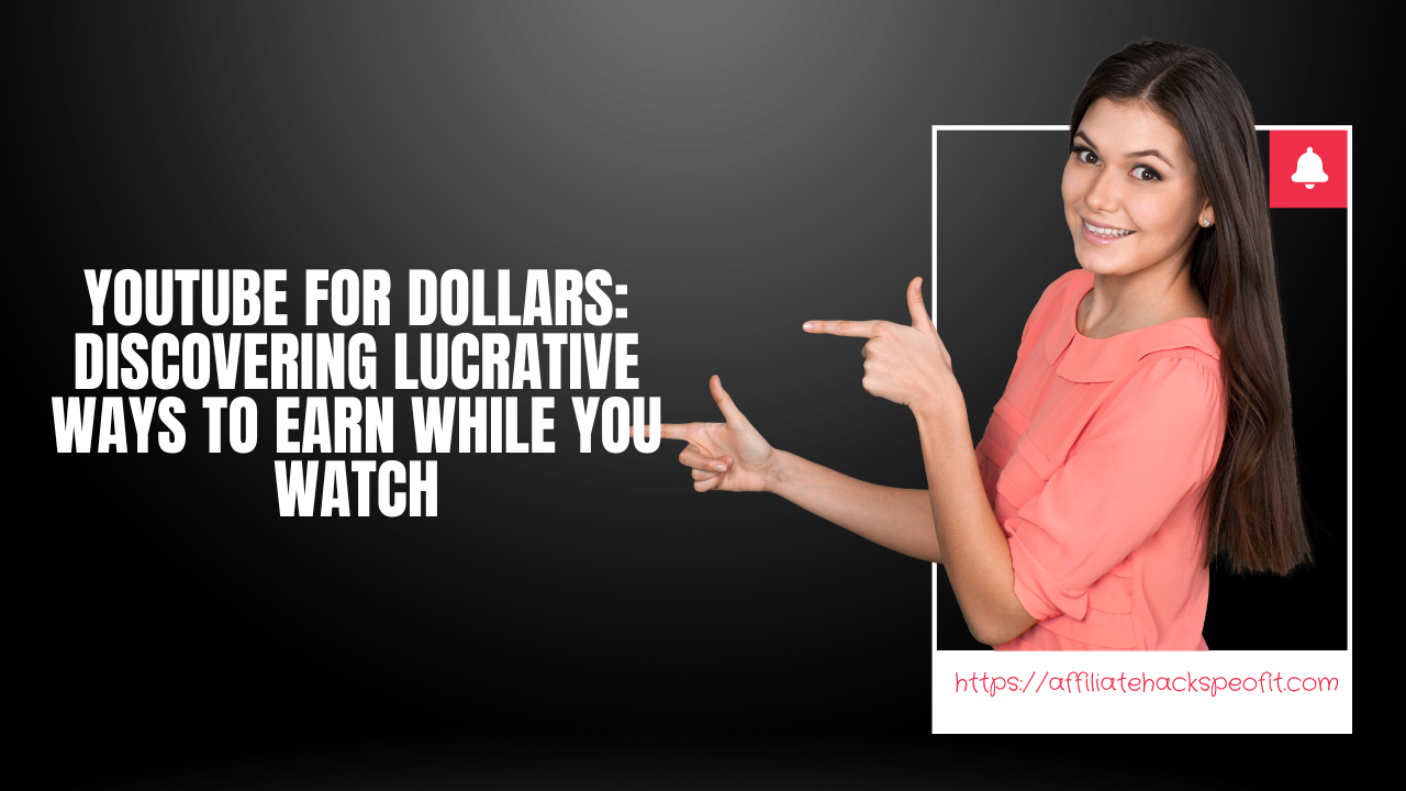 YouTube for Dollars: Discovering Lucrative Ways to Earn While You Watch