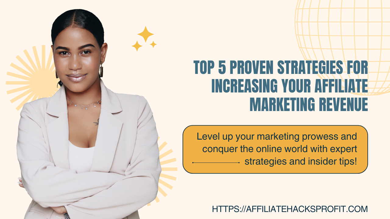 Top 5 Proven Strategies for Increasing Your Affiliate Marketing Revenue