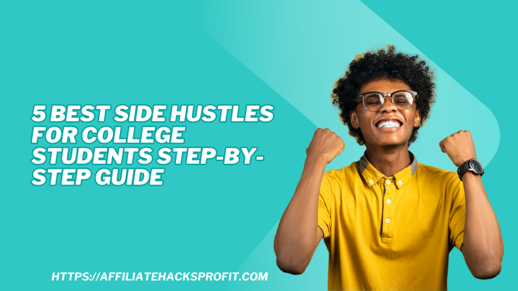 5 Best Side Hustles For College Students — Step By Step Guide