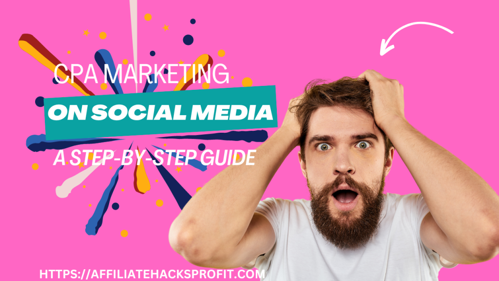 CPA Marketing on Social Media: A Step-by-Step Guide